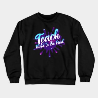 Teach Them To Be Kind, Back to School, Teacher, Teacher Appreciation, Teach,Teacher Gift, Back To School Gift Crewneck Sweatshirt